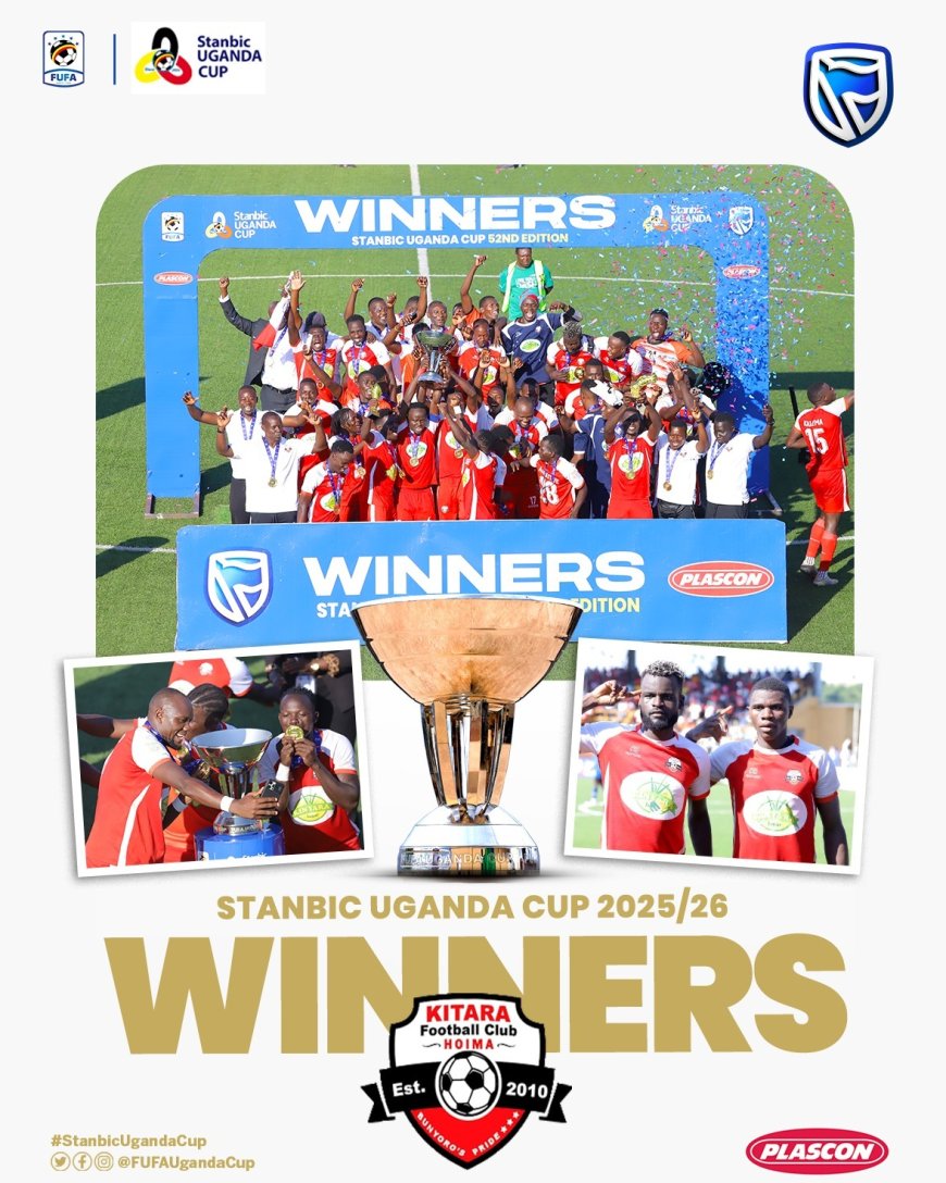 KITARA FC CROWNED CHAMPIONS STANBIC UGANDA -CUP AFTER 2-1 WIN OVER SC VILLA